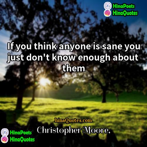 Christopher Moore Quotes | If you think anyone is sane you